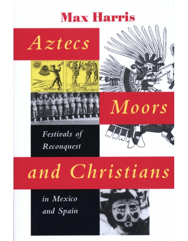 Aztecs, Moors, and Christians: Festivals of Reconq...