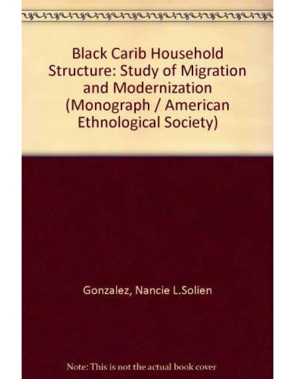 Black Carib Household Structure: A Study of Migrat...