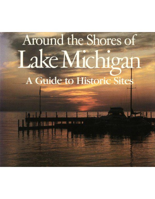 Around the Shores of Lake Michigan: A Guide to His...