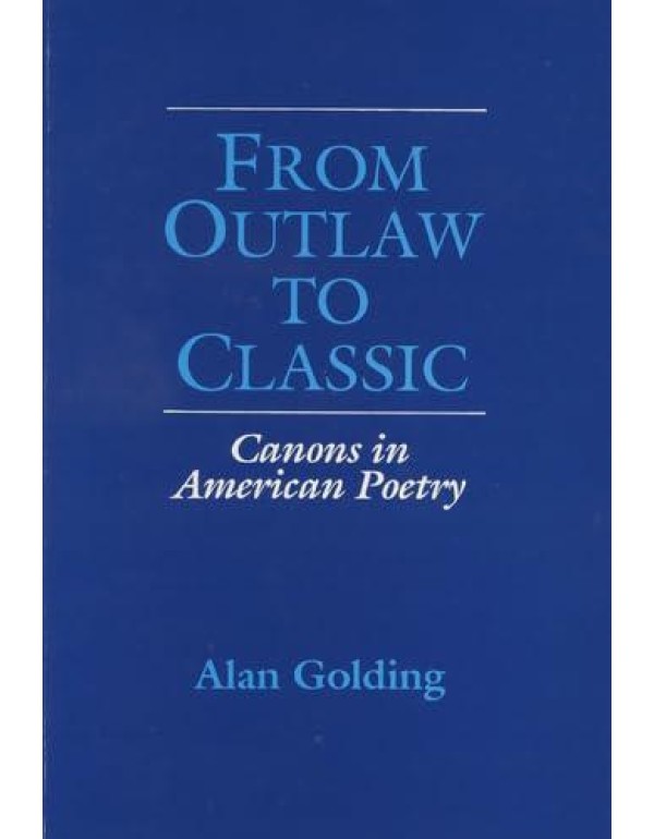 From Outlaw to Classic: Canons in American Poetry ...