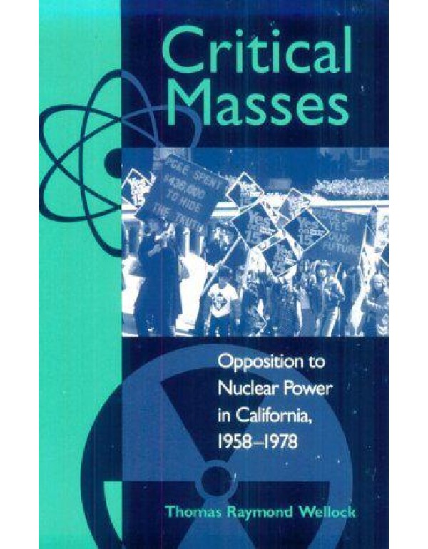 Critical Masses : Opposition to Nuclear Power in C...