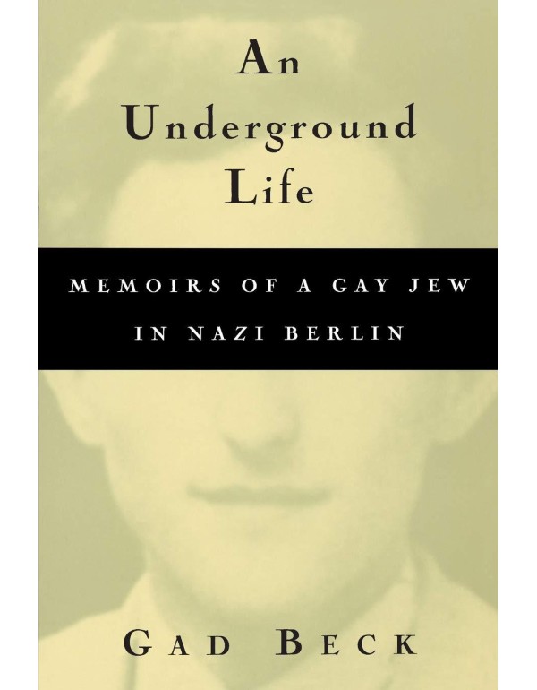 An Underground Life: Memoirs of a Gay Jew in Nazi ...