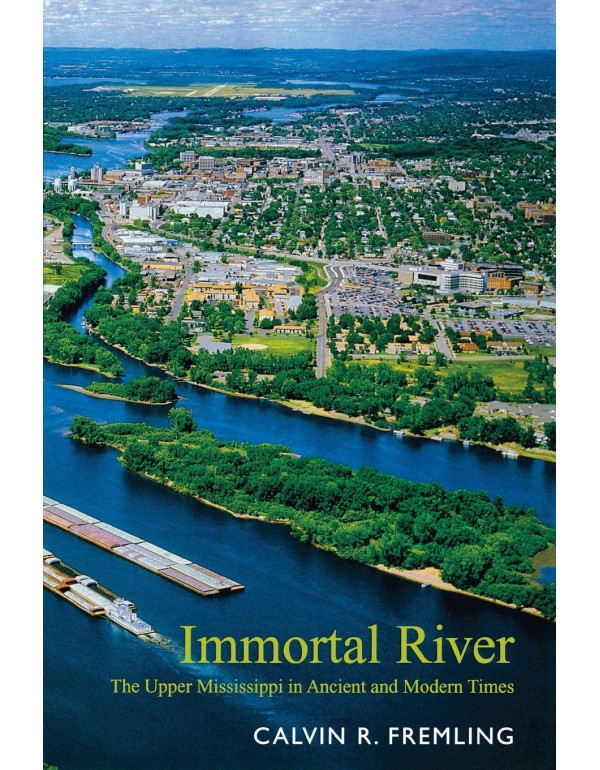 Immortal River: The Upper Mississippi in Ancient a...