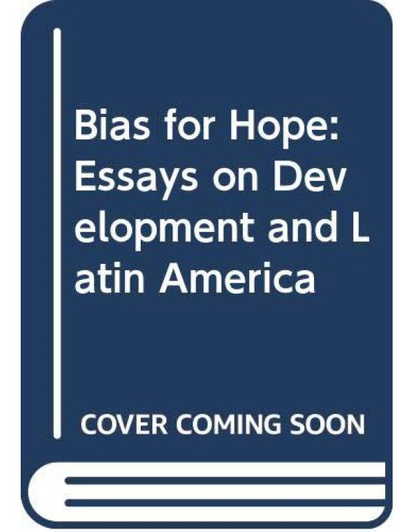 A bias for hope: Essays on development and Latin A...