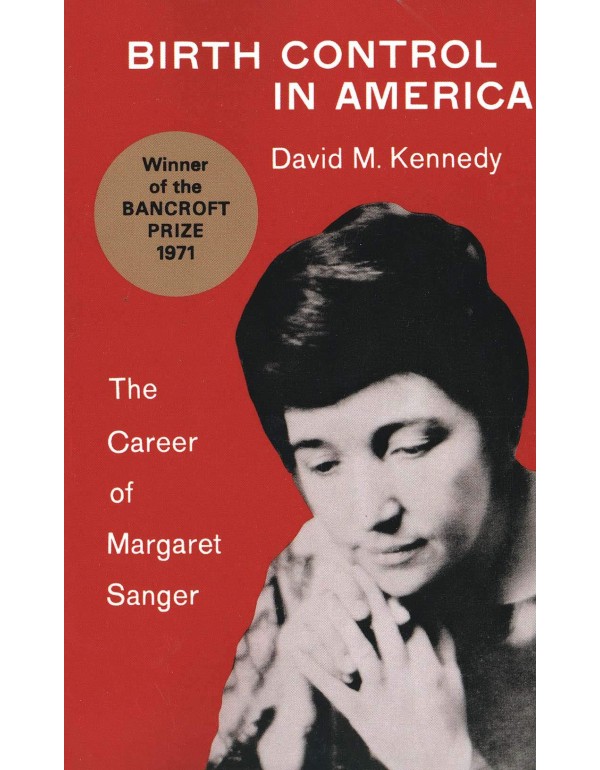 Birth Control in America: The Career of Margaret S...