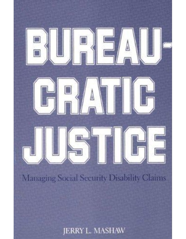 Bureaucratic Justice: Managing Social Security Dis...