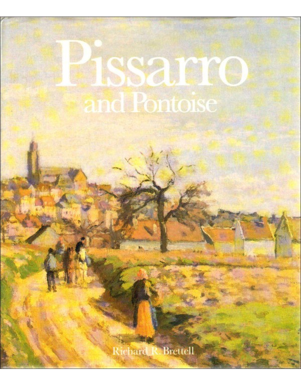 Pissarro and Pontoise: The Painter in a Landscape