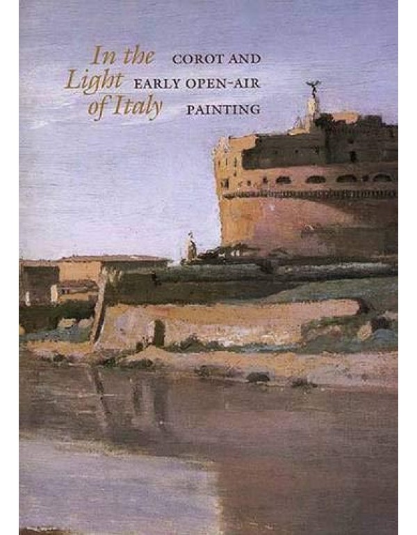 In the Light of Italy: Corot and Early Open-Air Pa...