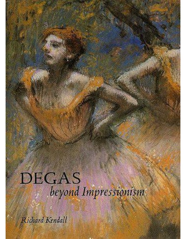 Degas: Beyond Impressionism (National Gallery Lond...