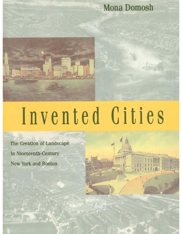 Invented Cities: The Creation of Landscape in Nine...