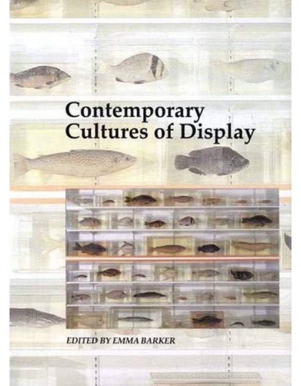 Contemporary Cultures of Display (Art and Its Hist...