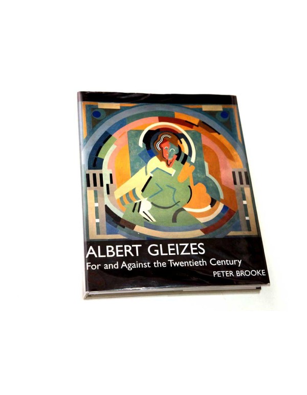 Albert Gleizes: For and Against the Twentieth Cent...