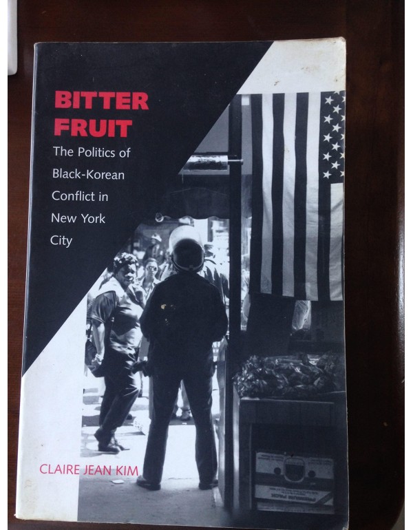 Bitter Fruit: The Politics of Black-Korean Conflic...