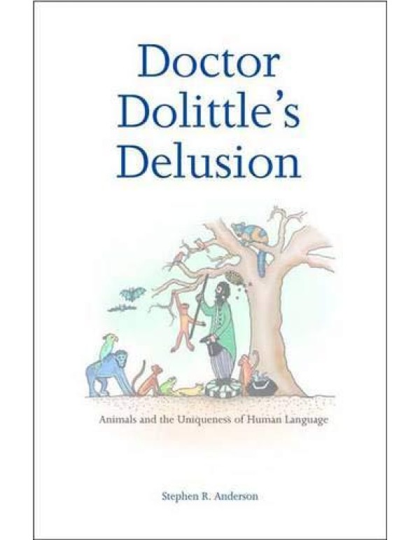 Doctor Dolittle's Delusion: Animals and the Unique...