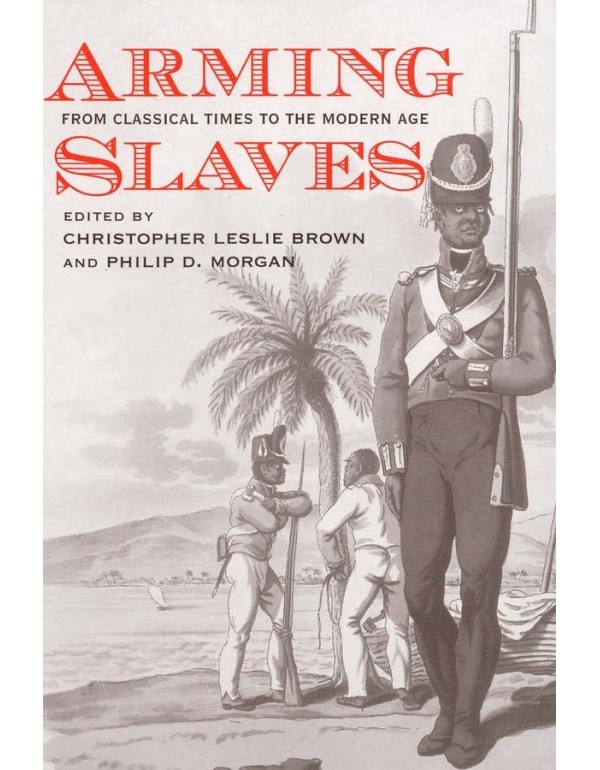 Arming Slaves: From Classical Times to the Modern ...