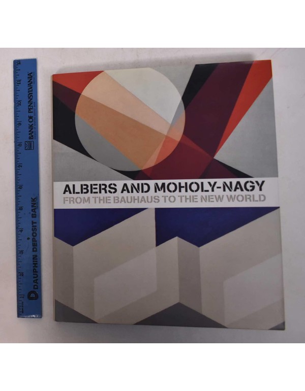 Albers and Moholy-Nagy: From the Bauhaus to the Ne...