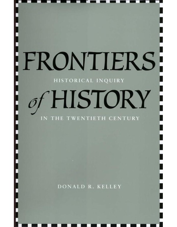 Frontiers of History: Historical Inquiry in the Tw...