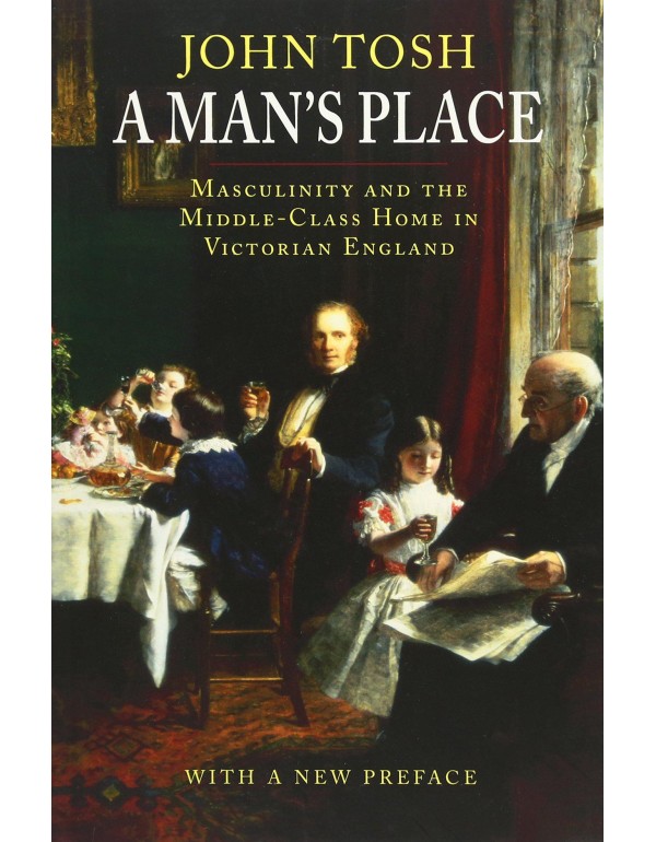 A Man's Place: Masculinity and the Middle-Class Ho...