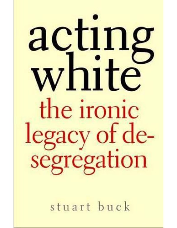 Acting White: The Ironic Legacy of Desegregation