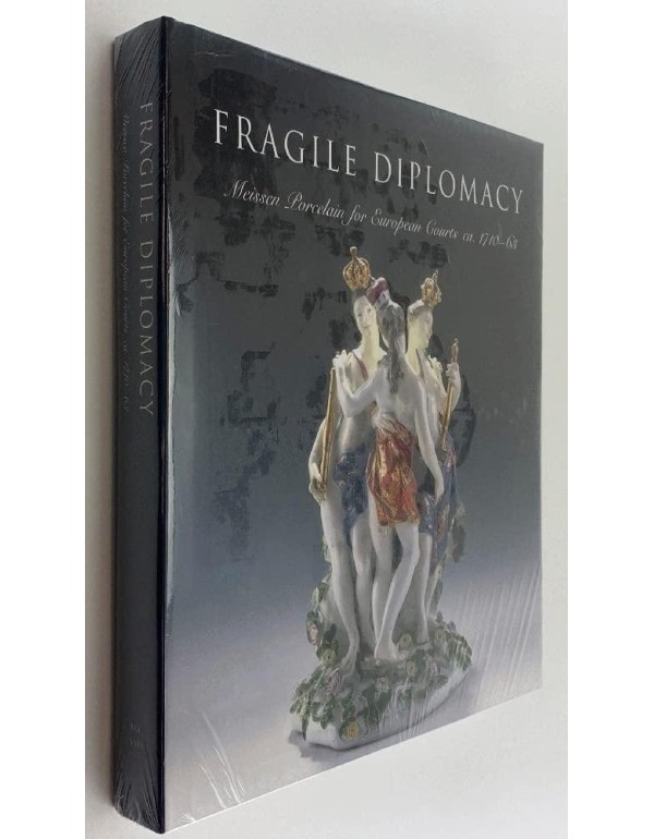 Fragile Diplomacy: Meissen Porcelain for European ...