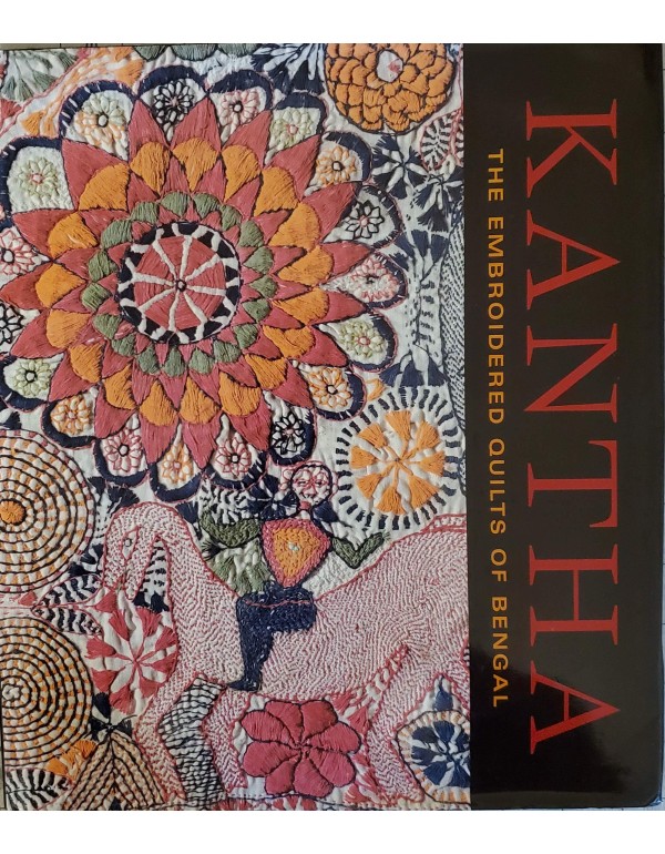 Kantha: The Embroidered Quilts of Bengal from the ...