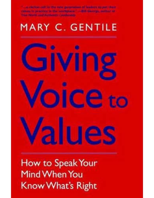 Giving Voice to Values: How to Speak Your Mind Whe...