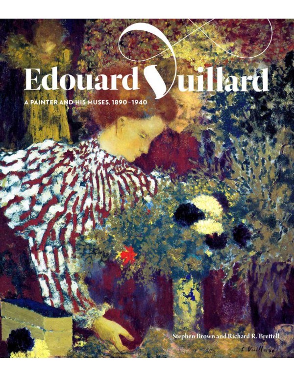 Edouard Vuillard: A Painter and His Muses, 1890-19...