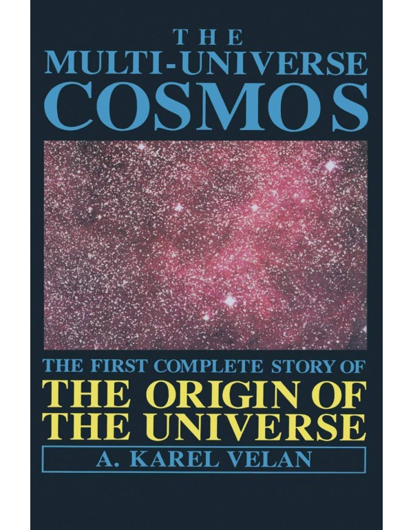 The Multi-Universe Cosmos: The First Complete Stor...