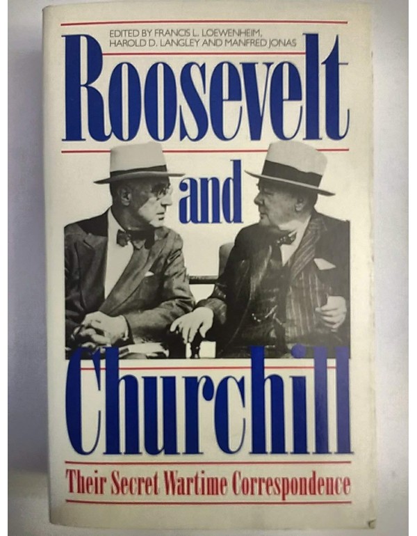 Roosevelt and Churchill: Their Secret Wartime Corr...