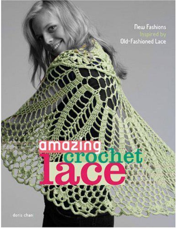 Amazing Crochet Lace: New Fashions Inspired by Old...