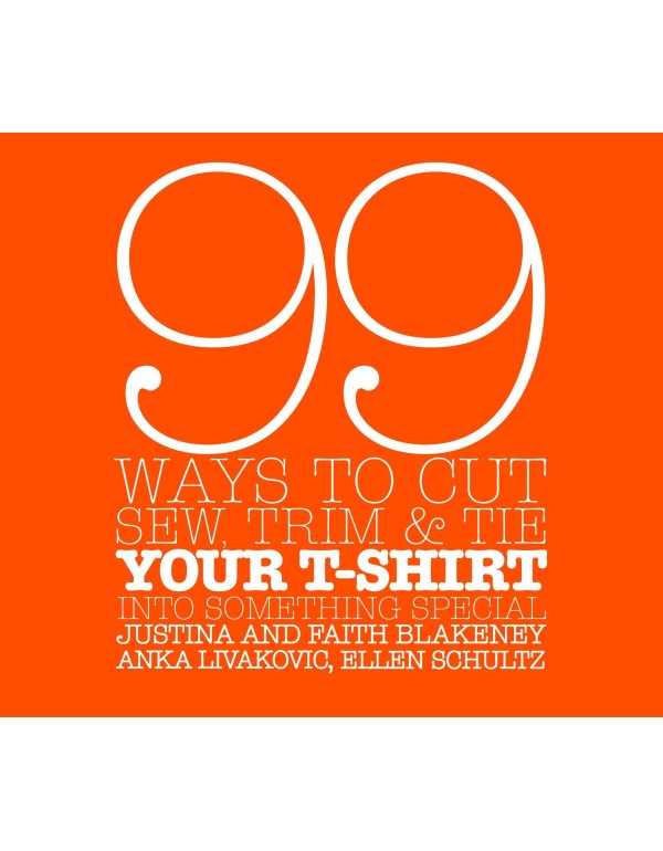 99 Ways to Cut, Sew, Trim, and Tie Your T-Shirt in...