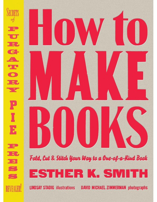 How to Make Books: Fold, Cut & Stitch Your Way to ...