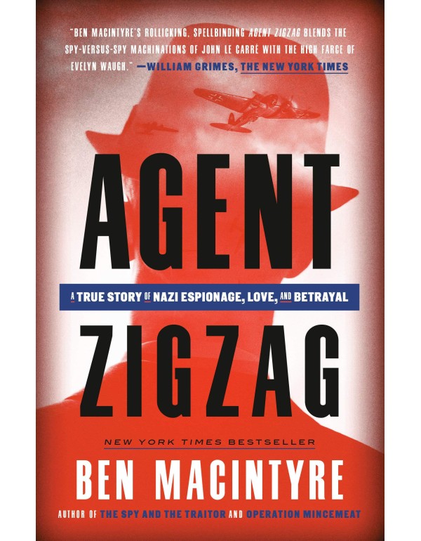 Agent Zigzag: A True Story of Nazi Espionage, Love...