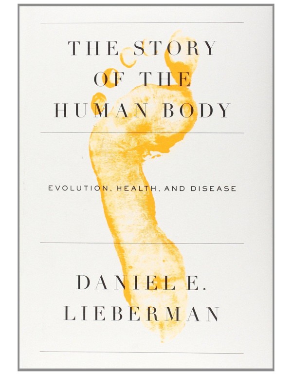 The Story of the Human Body: Evolution, Health, an...