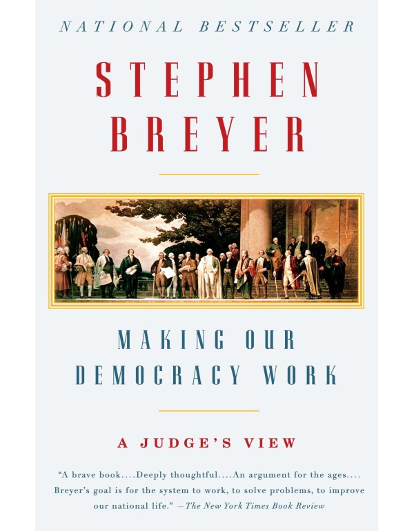 Making Our Democracy Work: A Judge's View