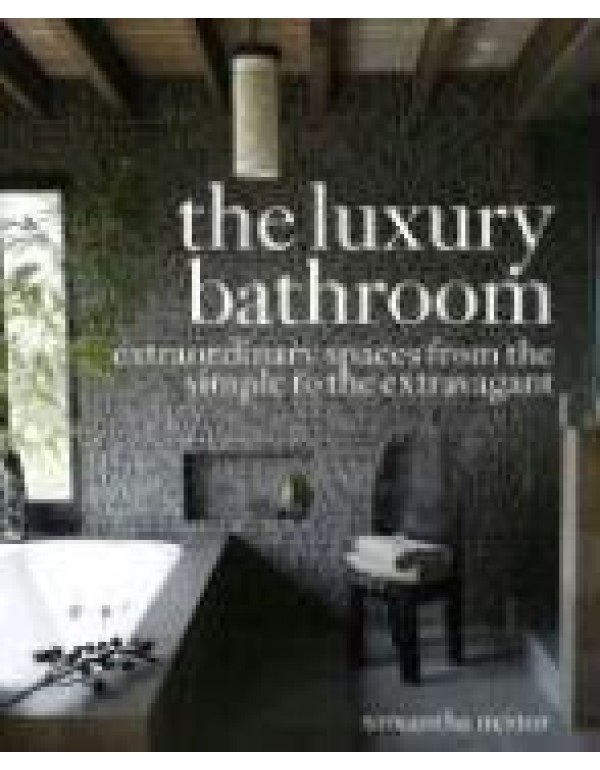 The Luxury Bathroom: Extraordinary Spaces from the...