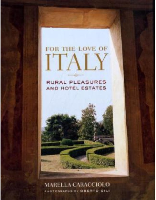 For the Love of Italy: Rural Pleasures and Hotel E...