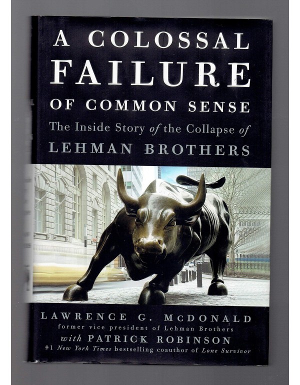 A Colossal Failure of Common Sense: The Inside Sto...