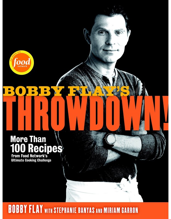 Bobby Flay's Throwdown!: More Than 100 Recipes fro...