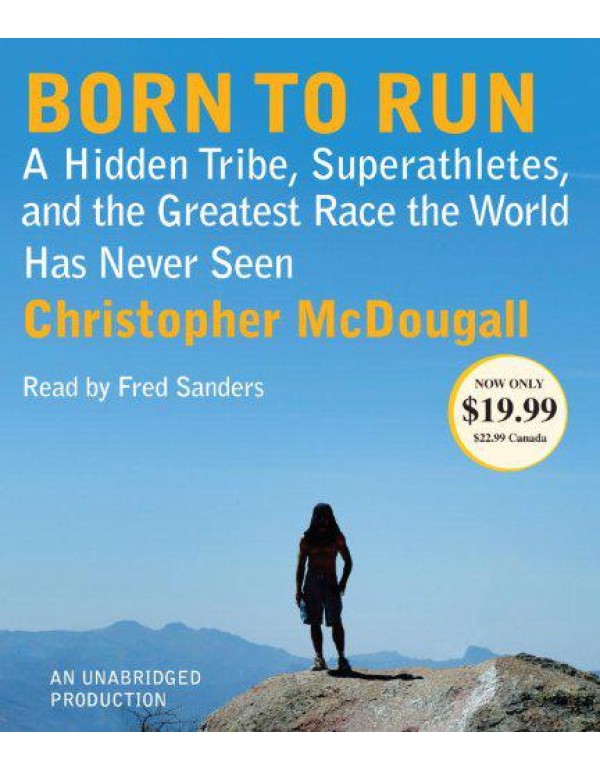 Born to Run: A Hidden Tribe, Superathletes, and th...