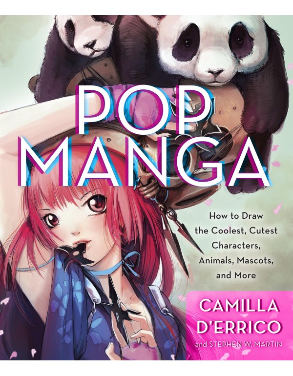 Pop Manga: How to Draw the Coolest, Cutest Charact...