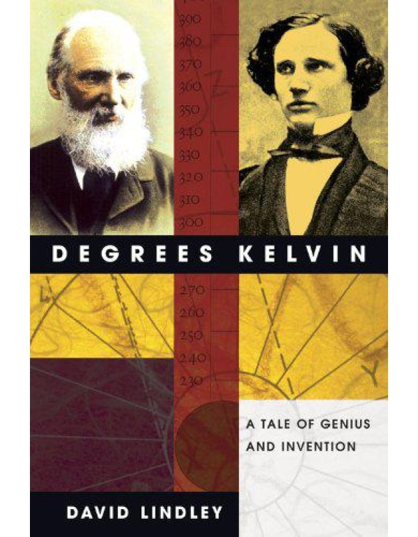 Degrees Kelvin: A Tale of Genius, Invention, and T...