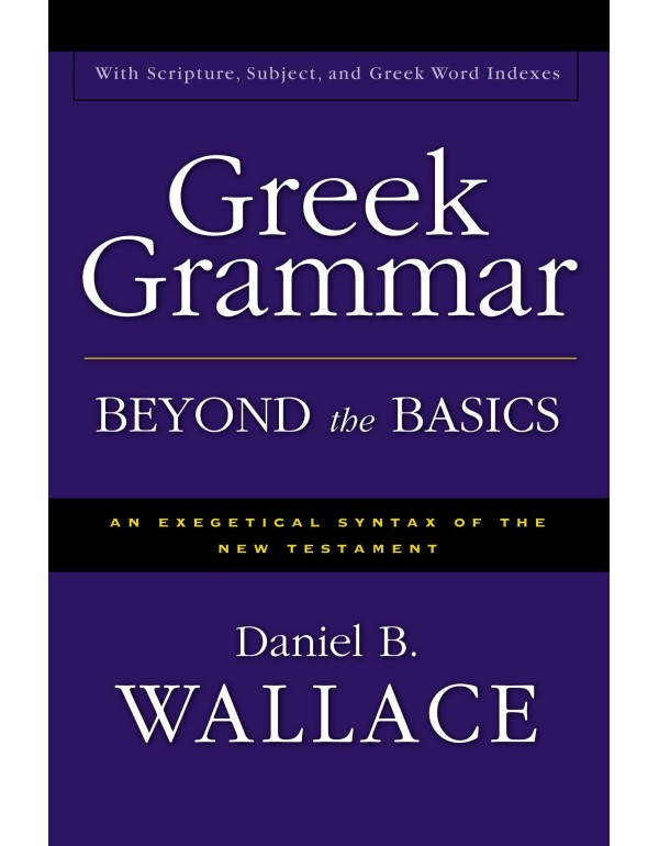 Greek Grammar Beyond the Basics: An Exegetical Syn...