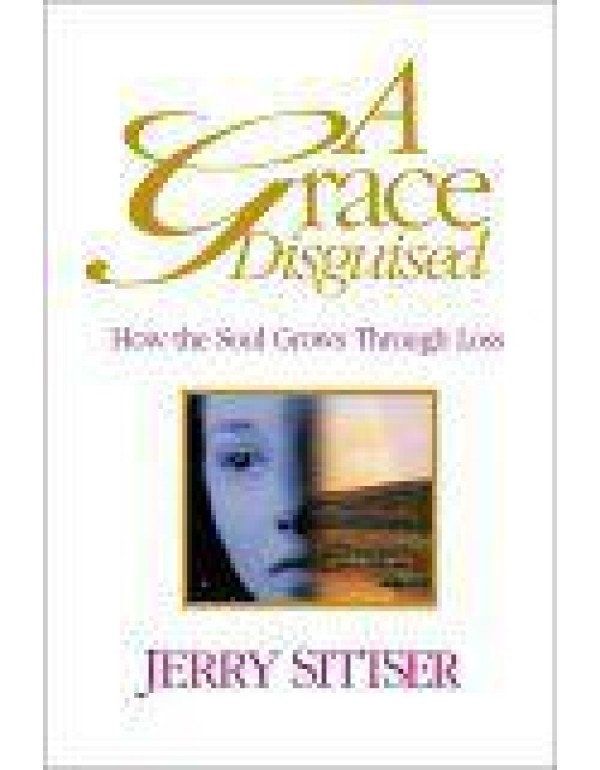 A Grace Disguised: How the Soul Grows Through Loss