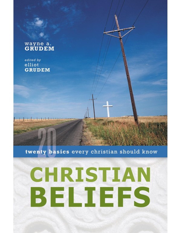 Christian Beliefs: Twenty Basics Every Christian S...