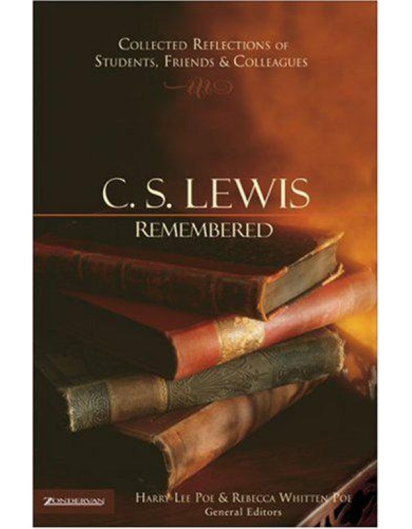 C. S. Lewis Remembered: Collected Reflections of S...