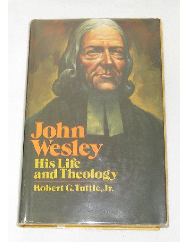 John Wesley: His life and theology