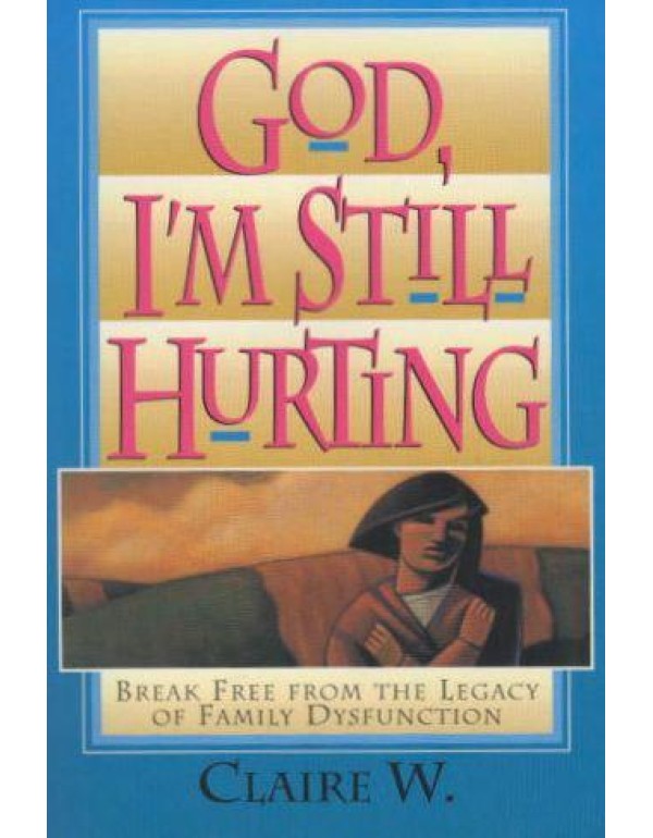 God, I'm Still Hurting: Break Free from the Legacy...