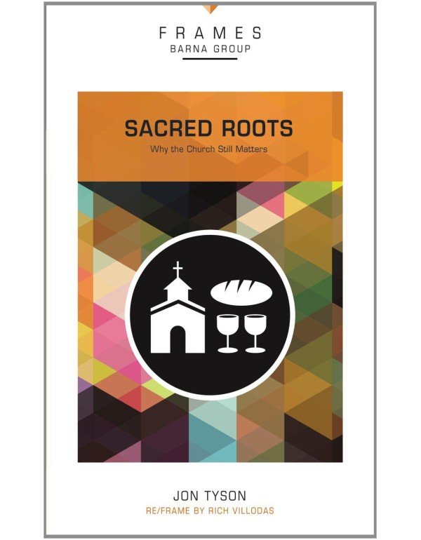 Sacred Roots: Why the Church Still Matters (Frames...