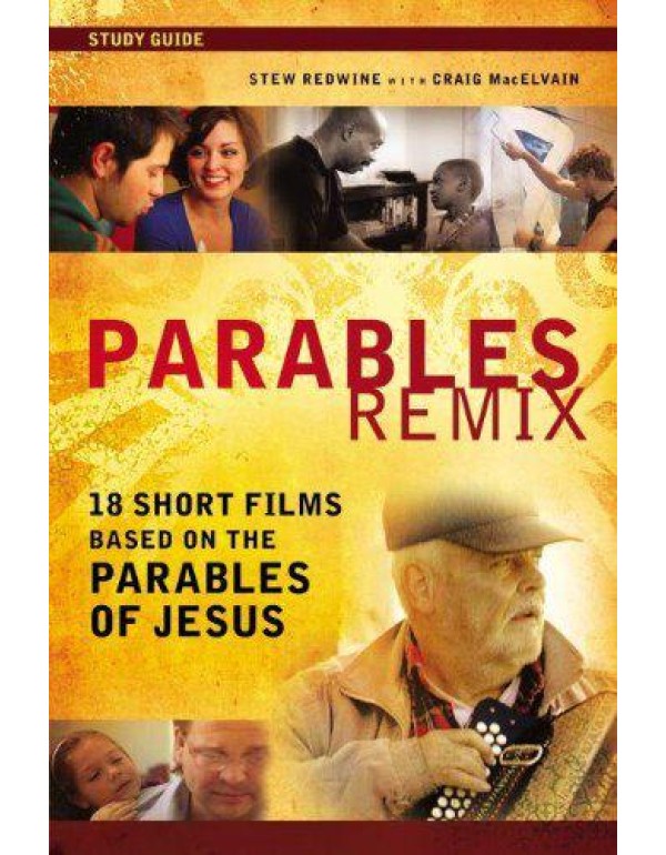 Parables Remix Study Guide: 18 Short Films Based o...